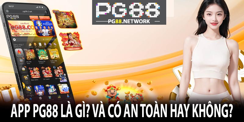 App PG88 Là Gì? Và Có An Toàn Hay Không?