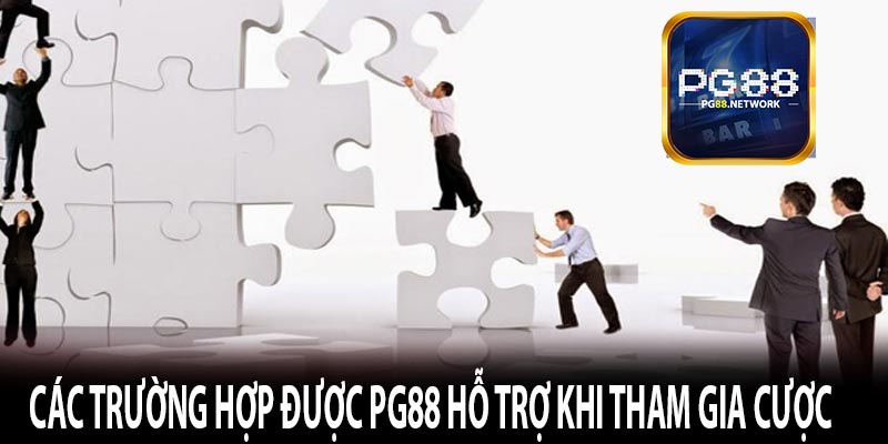 Các Trường Hợp Được PG88 Hỗ Trợ Khi Tham Gia Cược