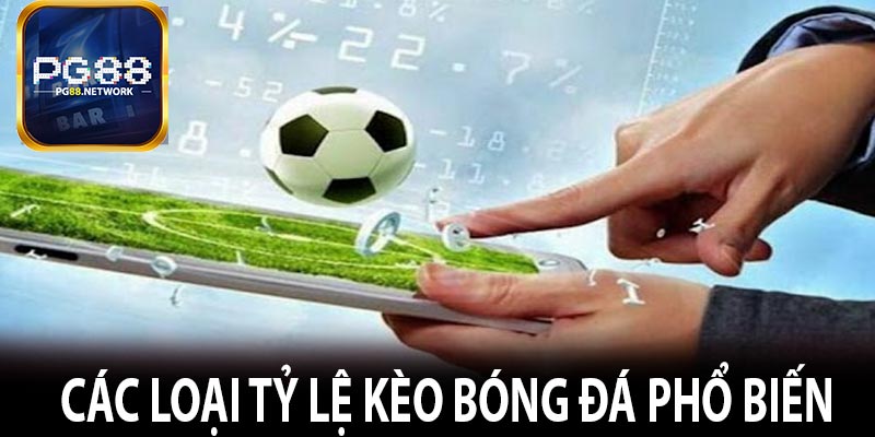 Các loại tỷ lệ kèo bóng đá phổ biến