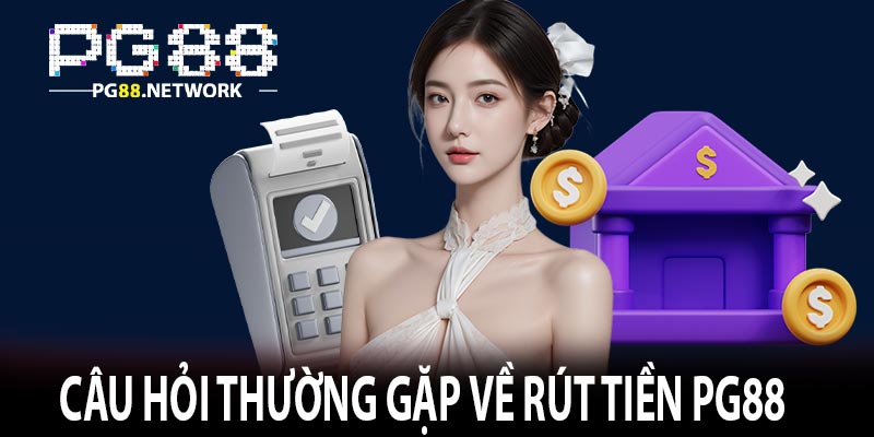 Câu hỏi thường gặp về rút tiền PG88