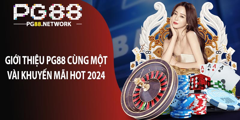 Giới thiệu pg88 cùng một vài khuyến mãi hot 2024 