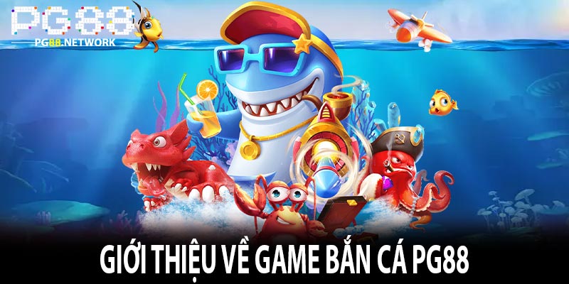 Giới thiệu về game bắn cá PG88