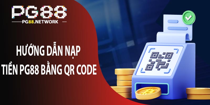 Hướng dẫn nạp tiền PG88 bằng QR code