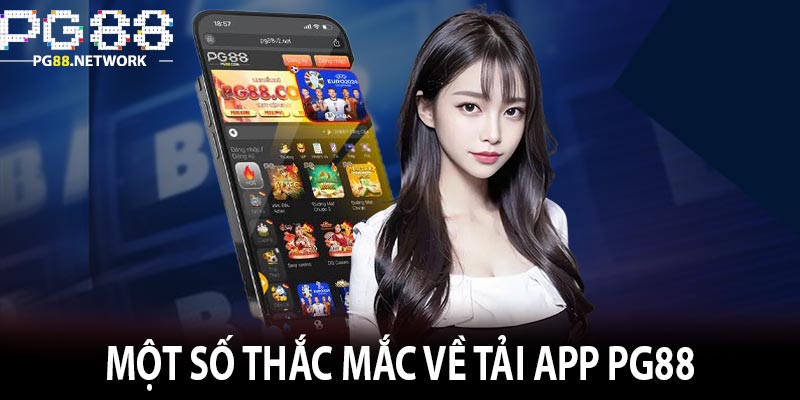 Một Số Thắc Mắc Về Tải App PG88