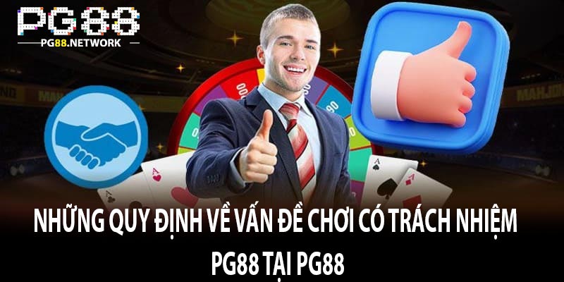 Những Quy Định Về Vấn Đề Chơi Có Trách Nhiệm PG88 Tại PG88