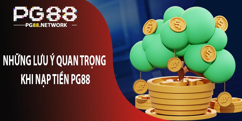 Những lưu ý quan trọng khi nạp tiền PG88