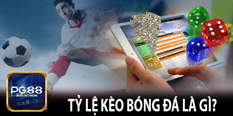 Tỷ lệ kèo bóng đá là gì?