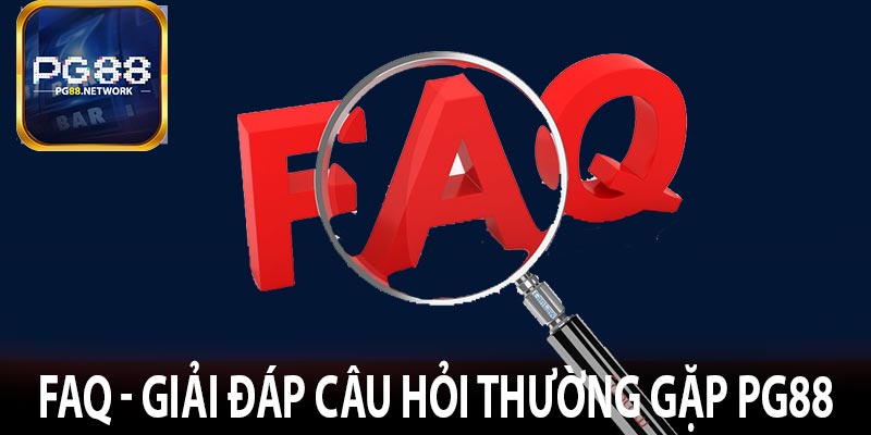 FAQ - Giải đáp câu hỏi thường gặp PG88