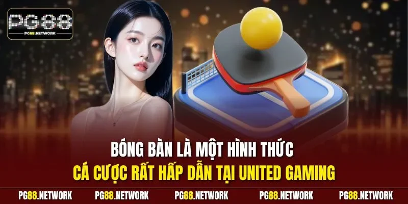 Bóng bàn là một hình thức cá cược rất hấp dẫn tại United Gaming