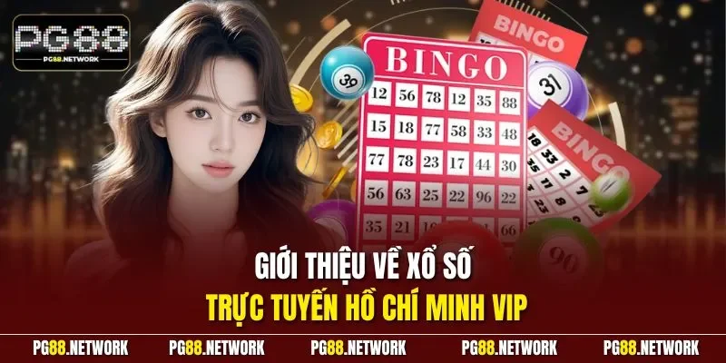 Giới thiệu về xổ số trực tuyến Hồ Chí Minh Vip