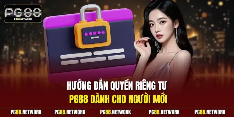 Hướng dẫn quyền riêng tư PG88 dành cho người mới