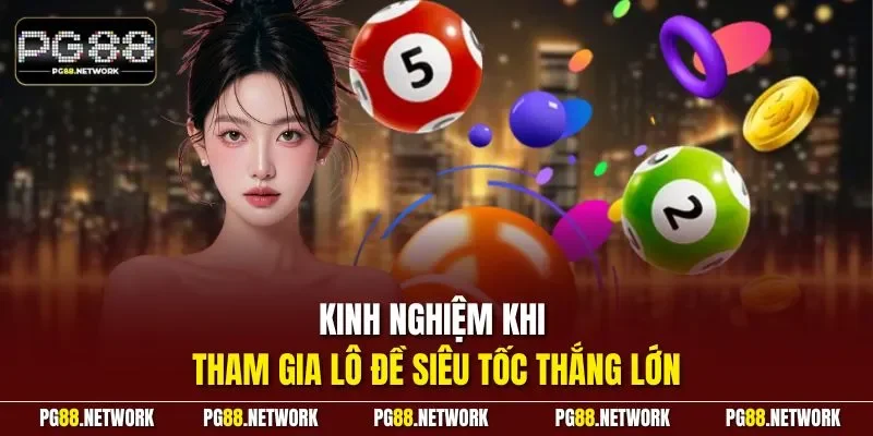 Kinh nghiệm khi tham gia lô đề siêu tốc thắng lớn