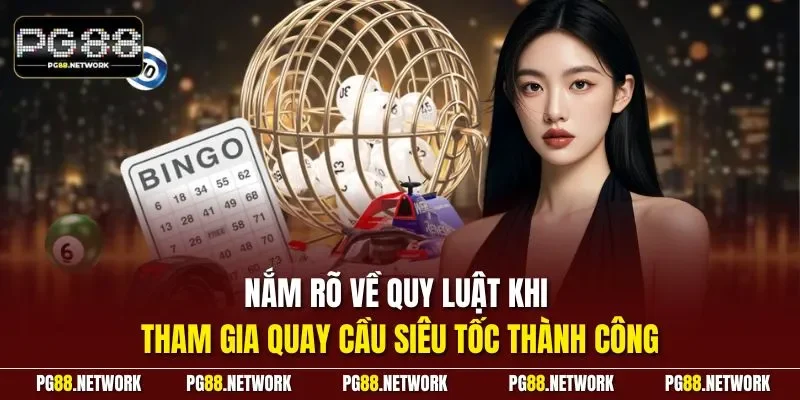 Nắm rõ về quy luật khi tham gia quay cầu siêu tốc thành công