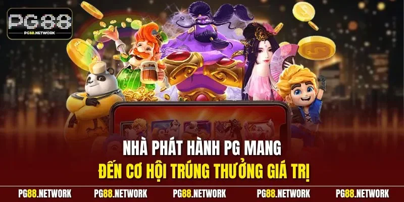 Nhà phát hành PG mang đến cơ hội trúng thưởng giá trị