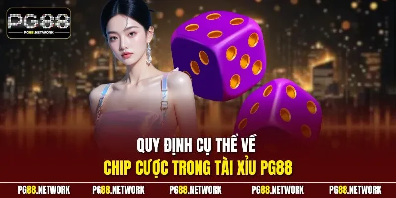 Quy định cụ thể về chip cược trong tài xỉu PG88
