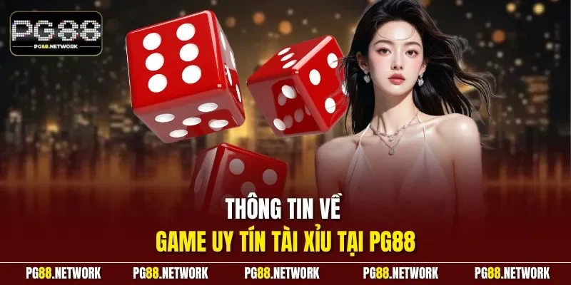 Thông tin về game uy tín tài xỉu tại PG88
