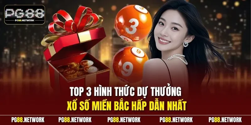  Top 3 hình thức dự thưởng xổ số miền Bắc hấp dẫn nhất