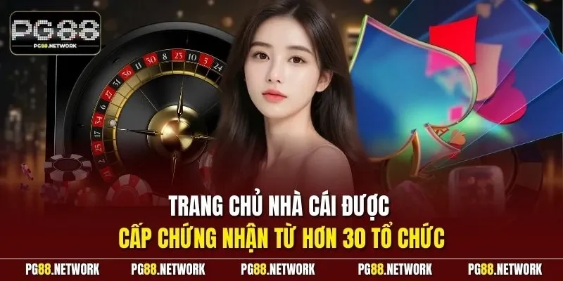 Trang chủ nhà cái được cấp chứng nhận từ hơn 30 tổ chức 